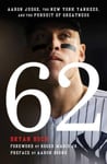Bryan Hoch - 62 Aaron Judge, the New York Yankees, and Pursuit of Greatness Bok