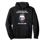 I Too Was Once A Man Trapped In A Woman's Body Then I Was Pullover Hoodie