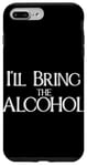 iPhone 7 Plus/8 Plus I'll bring the alcohol, funny drinking game meme Case