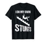 Funny I Do My Own Stunts | Cool Clumsy Stuntman Joke Gift T-Shirt