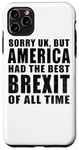 iPhone 11 Pro Max Sorry UK But America Had The Best Brexit Of All Time - Funny Case