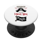 FUNNY PIRATE SHIRT. ARRRGH MEANS I LOVE YOU IN PIRATE PopSockets Swappable PopGrip