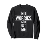 No Worries God-Got Me Christian Religion Faith Jesus Bible Sweatshirt
