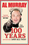 Al Murray - The Last 100 Years (give or take) and All That An hilarious gallop through 20th Century Britain Bok