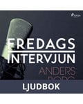Fredagsintervjun - Anders Borg, Ljudbok