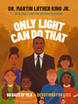 Lisa A. Crayton - Only Light Can Do That 60 Days of MLK – Devotions for Kids Bok