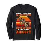 I Might Look Like I'm Listening To You Airsoft Shooting Long Sleeve T-Shirt