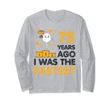 75th Birthday 75 Years Ago I Was the Fastest Sarcastic Meme Long Sleeve T-Shirt