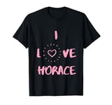 I Love Horace I Heart Horace fun Horace gift T-Shirt