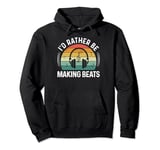 I'd Rather be Making Beats Headphone Dj Beat Makers Music Pullover Hoodie
