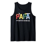 Papa If He Cant Fix It No One Can Fathers Day Men Dad Tank Top