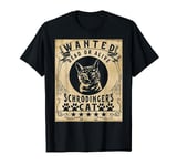 Wanted Dead Or Alive Schrödinger's cat Quantum Mechanics T-Shirt