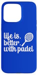 La vie est meilleure avec les sports de raquette de padel Coque pour iPhone 15 Pro Max