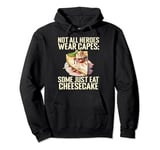 Not all Heroes wear Capes some just eat Cheesecake Pullover Hoodie