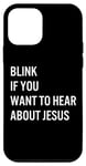 iPhone 12 mini Funny Blink If You Want To Hear About Jesus for Christians Case