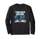 I Turn Coffee Into Code Lifestyle IT Technician Habits Long Sleeve T-Shirt