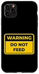 iPhone 11 Pro Max DO NOT FEED Funny Warning Sign Humor Case