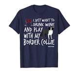 Border Collie Funny gift | Drink wine and play with my... T-Shirt