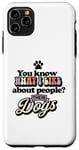 Coque pour iPhone 11 Pro Max You Know What I Like About People ? Leurs chiens design drôle