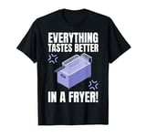 Everything Tastes Better In A Deep Fryer & Funny Deep Fried T-Shirt