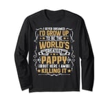 Never Dreamed I'd Grow Up To Be The World Greatest Pappy Long Sleeve T-Shirt