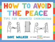 Dave Walker - How to Avoid the Peace Tips for advanced churchgoing Bok