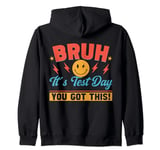 Testing Idea For Teachers, Bruh It’s Test Day You Got This Zip Hoodie