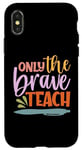 Coque pour iPhone X/XS Teacher Only The Brave Teach Vintage Funny School Teachers