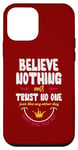 iPhone 12 mini Believe nothing and trsut no one Case
