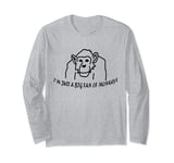 I'm Just A BIG Fan of Monkeys chimpanzee doodle and text Long Sleeve T-Shirt