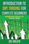 Introduction to Day Trading for Complete Beginners: Beginners Basic Principles for Online Day Trading