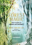 Nikki Van De Car - Forest Magic Rituals and Spells for Green Witchcraft Bok
