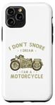 Coque pour iPhone 11 Pro Citations amusantes « I Don't Snore I Dream I'm a Motorcycle Biker »