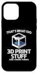 Coque pour iPhone 12 mini C'est ce que je fais : j'imprime des trucs en 3D et je sais des choses