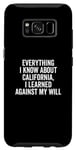 Coque pour Galaxy S8 Design humoristique « Everything I Know About California »