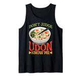 Don't Judge Udon Know Me ---- Tank Top