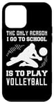 iPhone 12 mini The Only Reason I Go To School Is To Play Volleyball - Funny Case