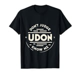 Don't Judge Udon Know Me ------- T-Shirt