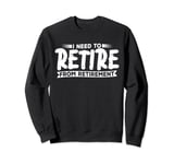 Retire From Retirement Funny Retired Graphic Sweatshirt