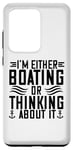 Galaxy S20 Ultra I'm Either Boating Or Thinking About It - Funny Boating Case