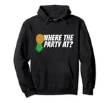Where The Party At Upside Down Pineapple Swinger Pullover Hoodie