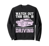 Watch Out This Girl Is Driving New Driver Teen Girls Sweatshirt