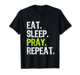 Eat Sleep Pray Repeat Prayer Funny Christian Religion T-Shirt