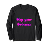 Pay your Princess / Goddess / Dom / Financial / Paypig Long Sleeve T-Shirt