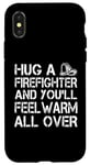 iPhone X/XS Firefighter Funny - Hug A Firefighter And Feel Warm Case