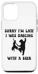 iPhone 14 Pro Sorry I'm Late I Was Dancing Bear Teaching Dance Funny Dance Case