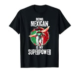 Being Mexican Is My Superpower Proud Mexico Superhero T-Shirt