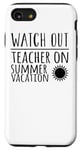iPhone SE (2020) / 7 / 8 Watch Out Teacher On Summer Vacation - Funny Teaching Case