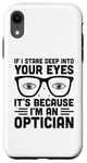 iPhone XR If I Stare Deep Into Your Eyes It's Because I'm An Optician Case