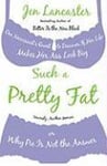 Such a Pretty Fat: One Narcissist's Quest To Discover if Her Life Makes Her Ass Look Big, Or Why Pi e is Not The Answer